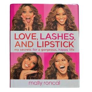 Love, Lashes, and Lipstick My Secrets for a Gorgeous, Happy Life by Mally Roncal